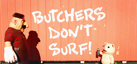 Butchers Don't Surf!